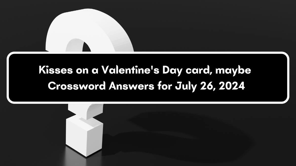 Kisses on a Valentine's Day card, maybe Daily Themed Crossword Clue Answers on July 26, 2024