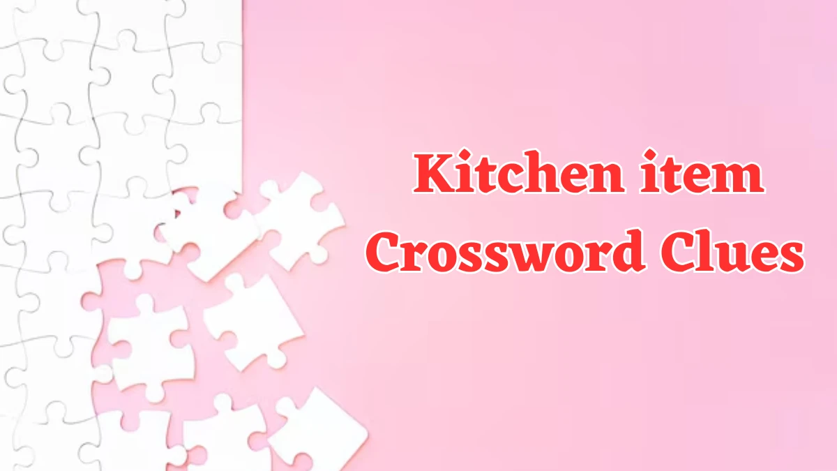 Irish Daily Mail Quick Kitchen item Crossword Clue 6 Letters Puzzle Answer from August 26, 2024