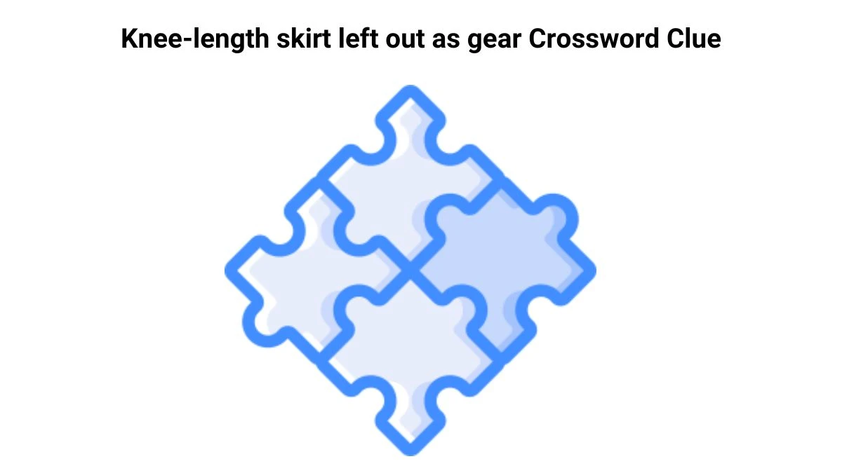 Knee-length skirt left out as gear Crossword Clue Puzzle Answer from July 26, 2024