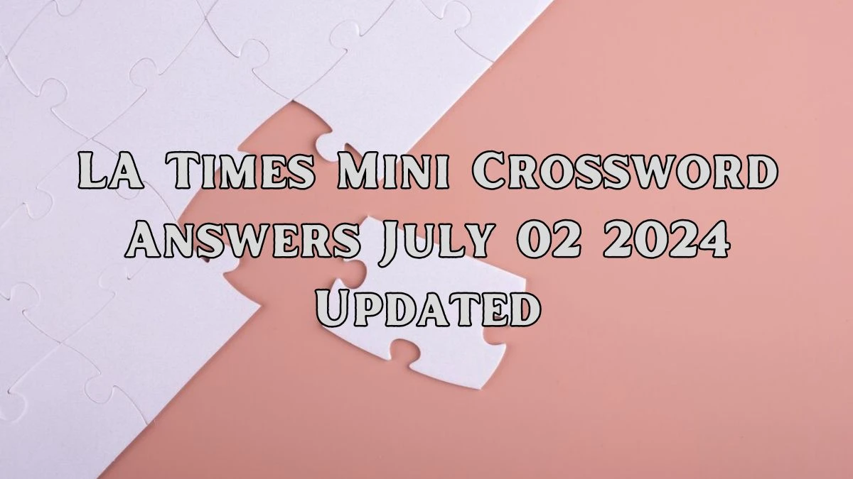 LA Times Mini Crossword Answers July 02 2024 Updated