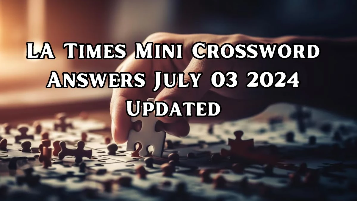LA Times Mini Crossword Answers July 03 2024 Updated