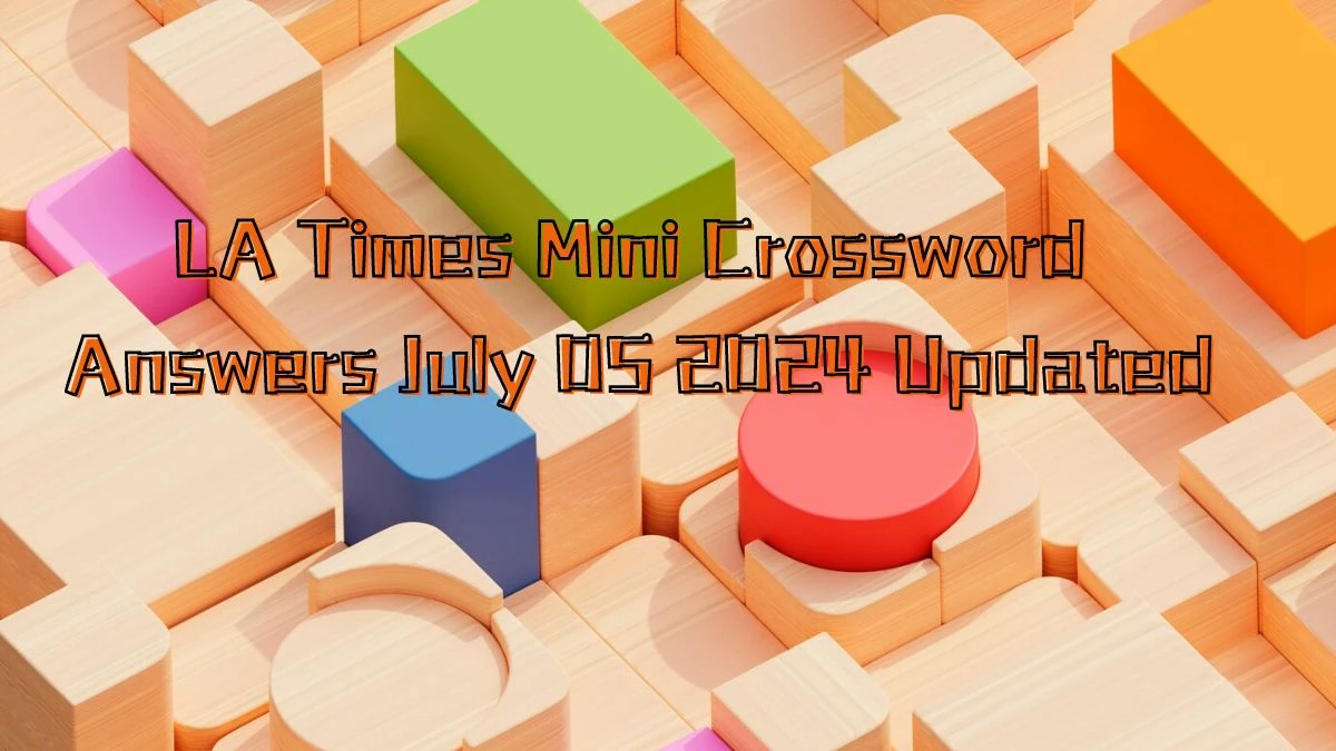 LA Times Mini Crossword Answers July 05 2024 Updated