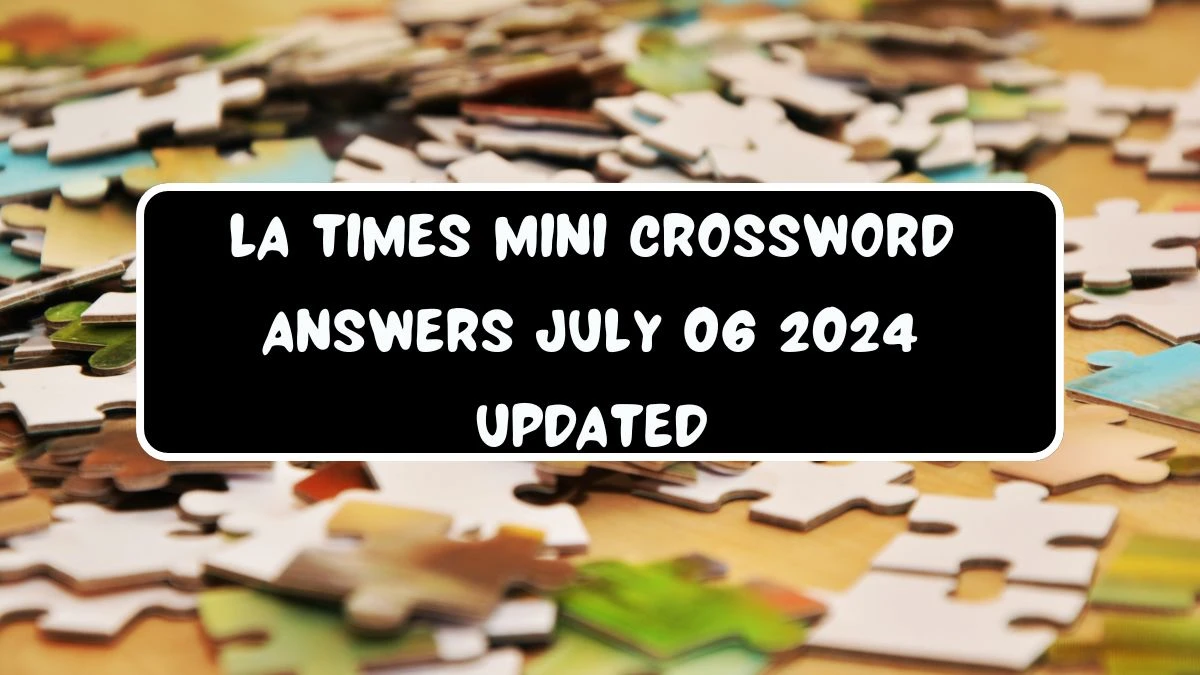 LA Times Mini Crossword Answers July 06 2024 Updated