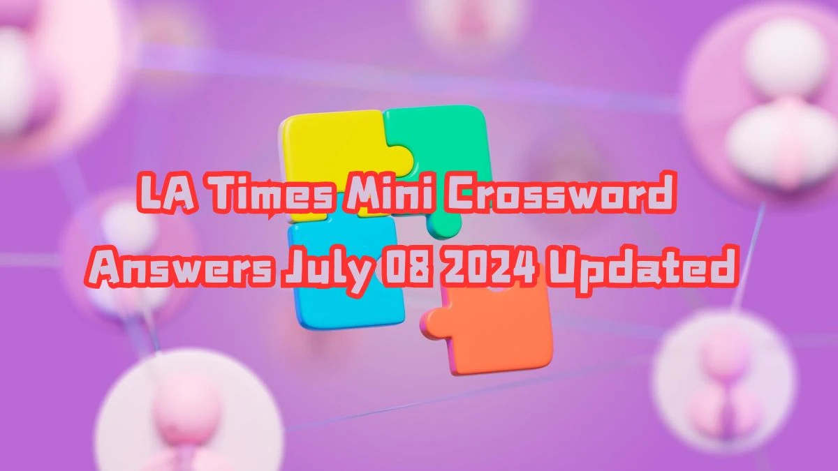 LA Times Mini Crossword Answers July 08 2024 Updated