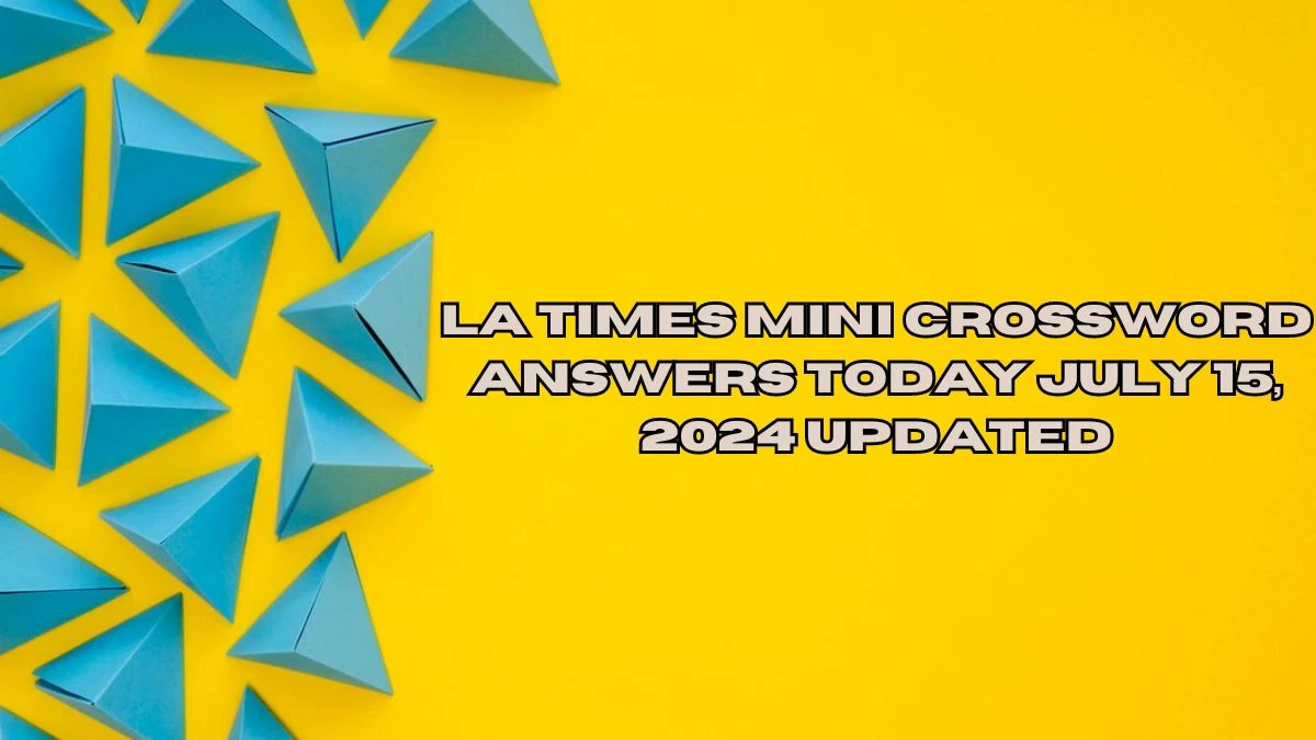 LA Times Mini Crossword Answers Today July 15, 2024 Updated