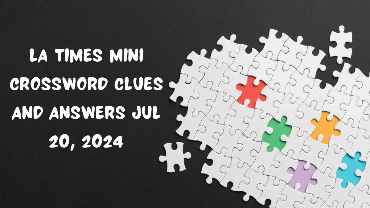 LA Times Mini Crossword Clues and Answers Jul 20, 2024