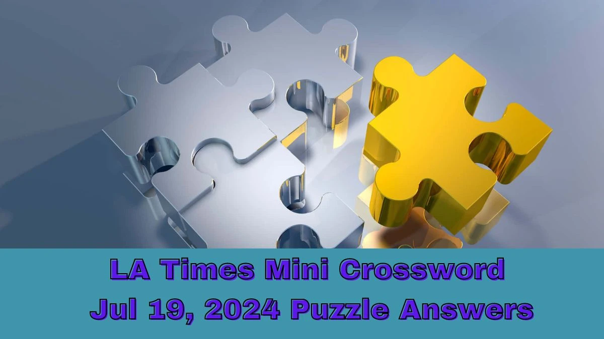 LA Times Mini Crossword Jul 19, 2024 Puzzle Answers