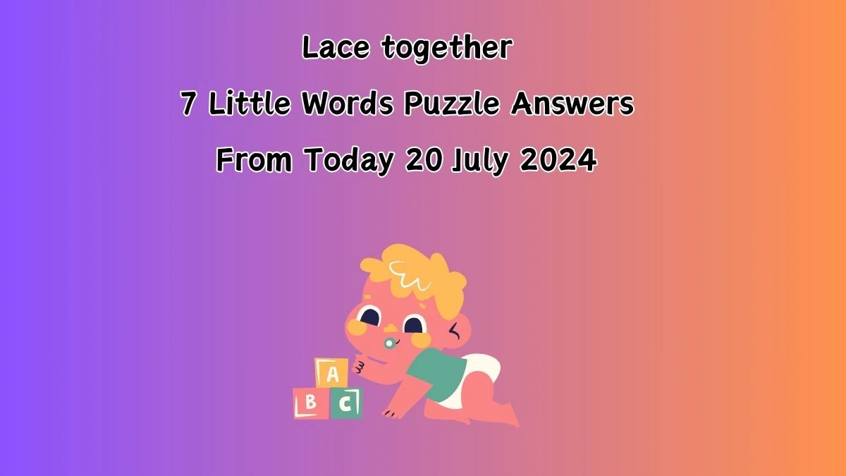 Lace together 7 Little Words Puzzle Answer from July 20, 2024