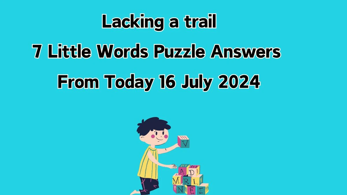 Lacking a trail 7 Little Words Puzzle Answer from July 16, 2024