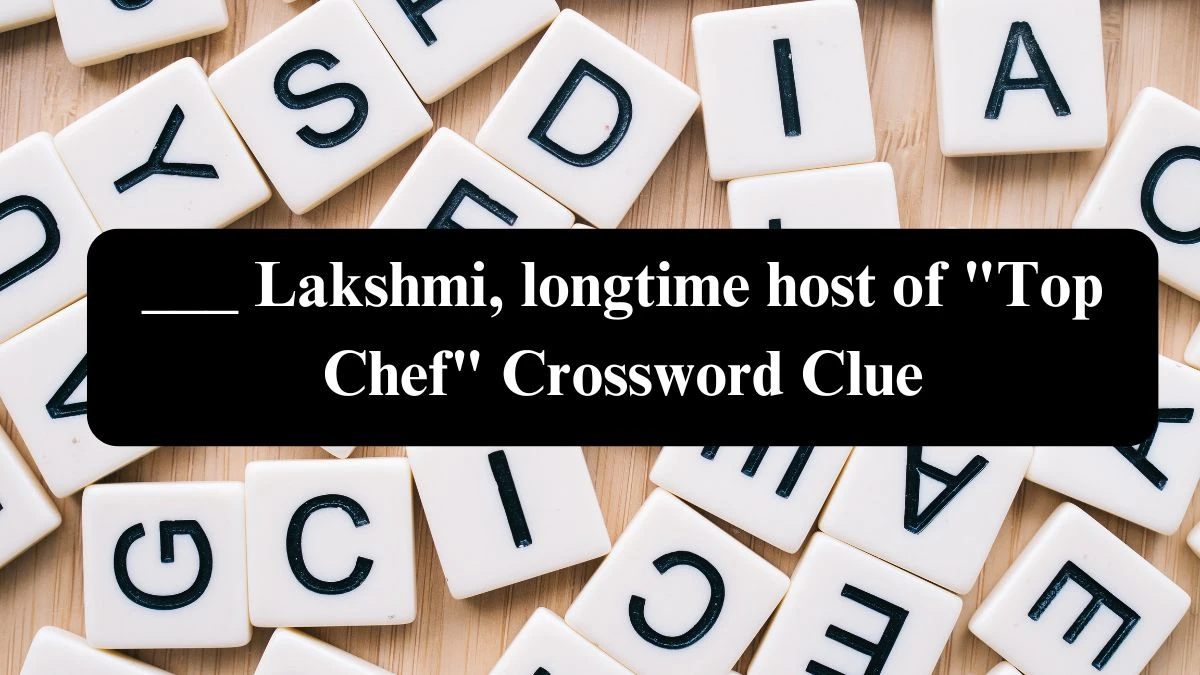 ___ Lakshmi, longtime host of Top Chef Crossword Clue NYT Puzzle Answer from July 26, 2024