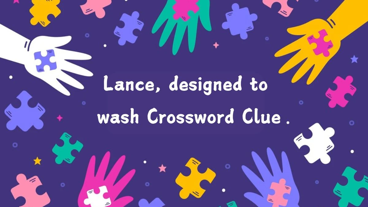 Lance, designed to wash Crossword Clue Puzzle Answer from July 19, 2024