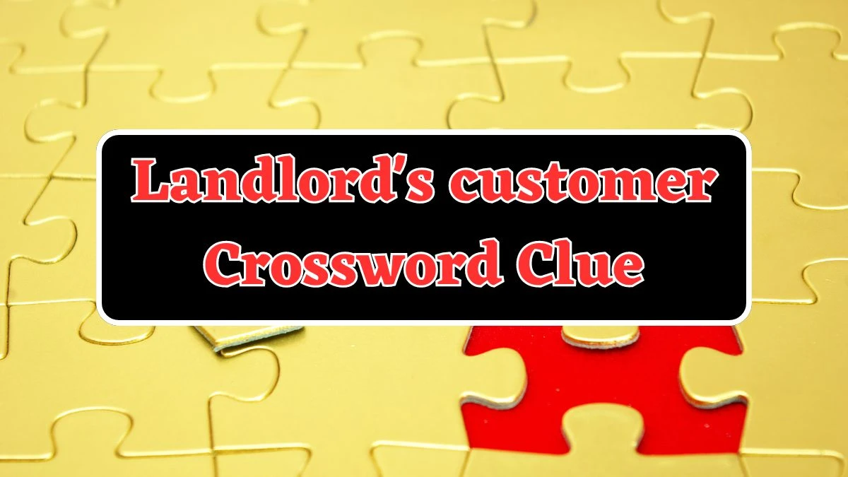 Landlord's customer Daily Commuter Crossword Clue Puzzle Answer from July 25, 2024