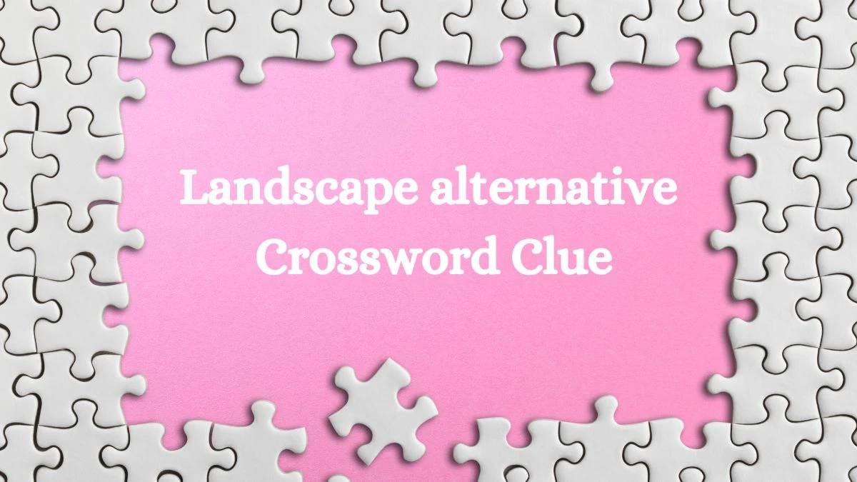 LA Times Landscape alternative Crossword Puzzle Answer from July 24, 2024