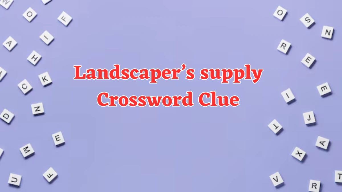 Landscaper’s supply (3) NYT Crossword Clue Puzzle Answer from July 26, 2024