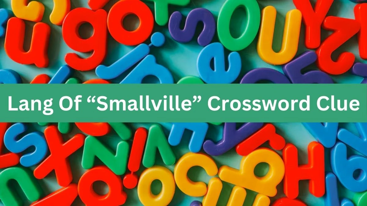 Universal Lang Of “Smallville” Crossword Clue Puzzle Answer from July 08, 2024