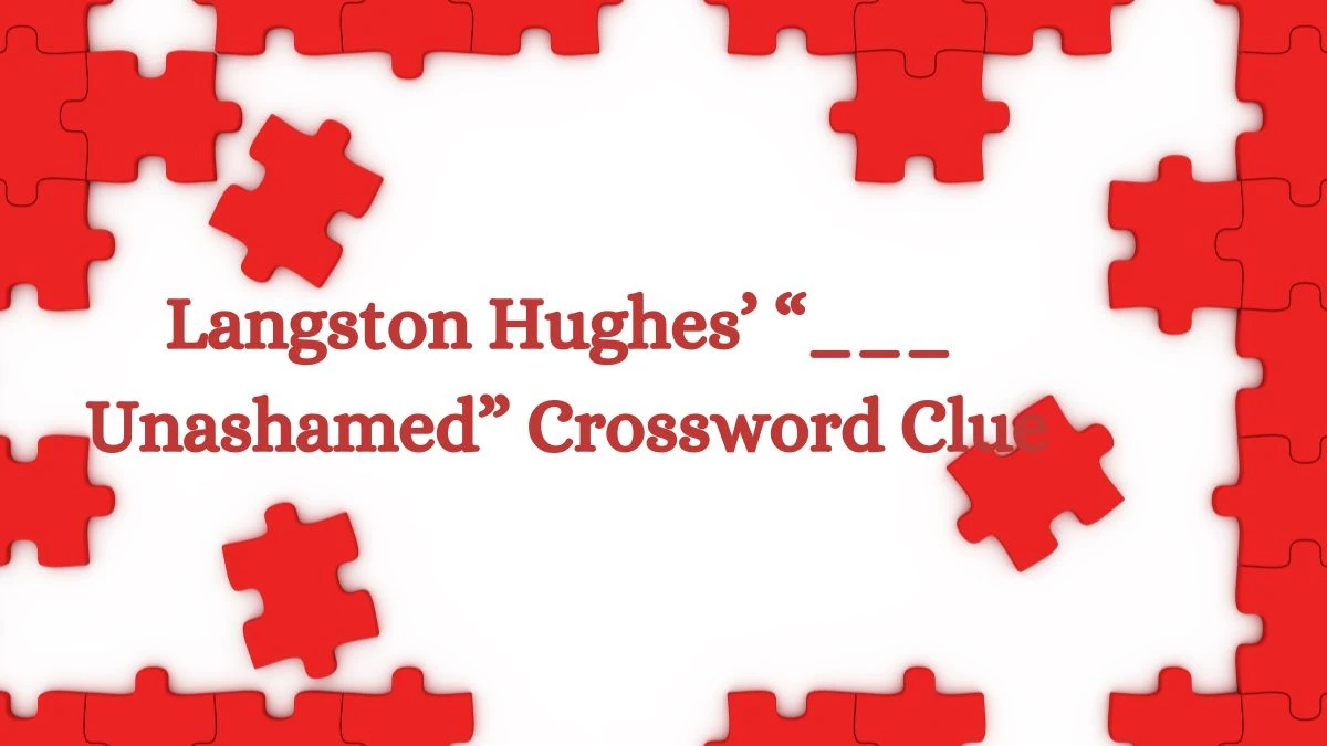 Universal Langston Hughes’ “___ Unashamed” Crossword Clue Puzzle Answer from July 24, 2024