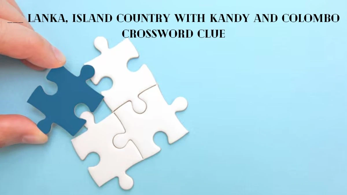 ___ Lanka, island country with Kandy and Colombo Crossword Clue Daily Themed Puzzle Answer from July 07, 2024