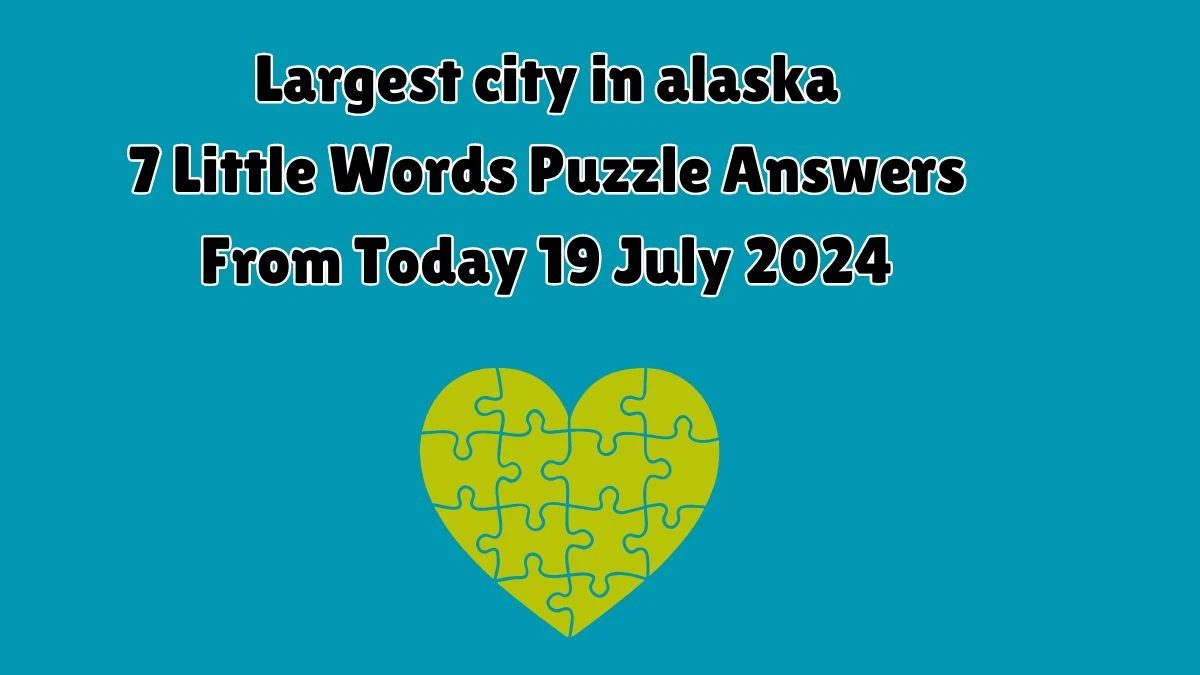 Largest city in alaska 7 Little Words Puzzle Answer from July 19, 2024