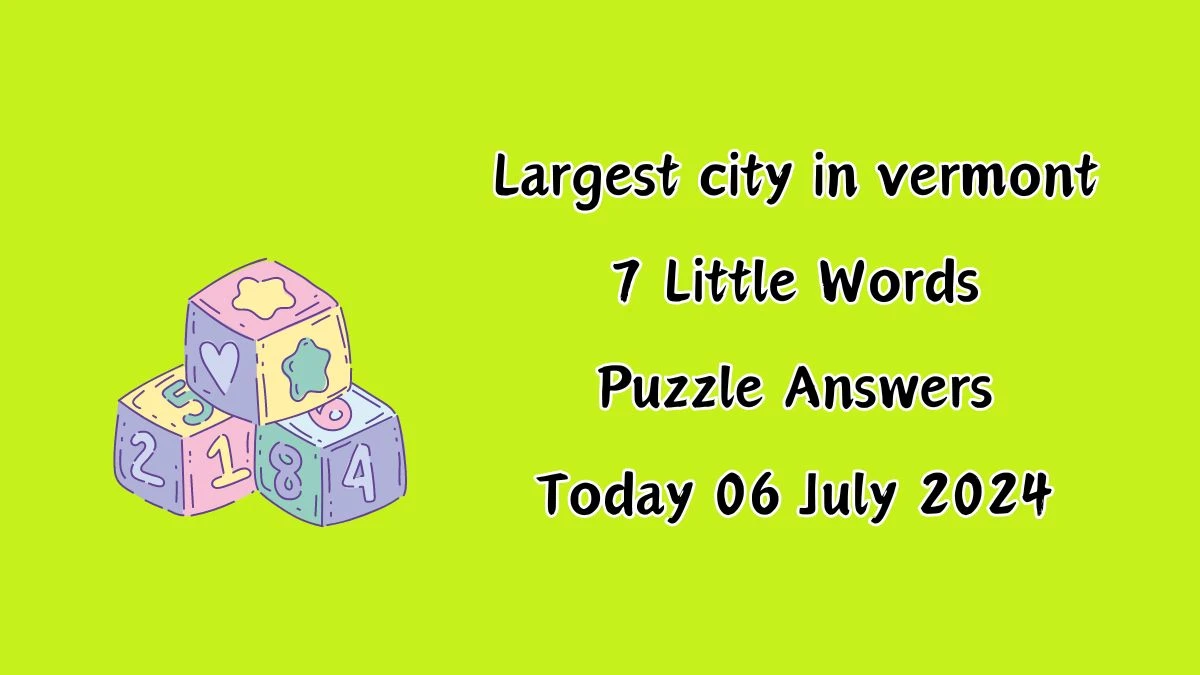 Largest city in vermont 7 Little Words Puzzle Answer from July 06, 2024