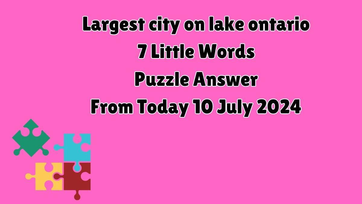 Largest city on lake ontario 7 Little Words Puzzle Answer from July 10, 2024