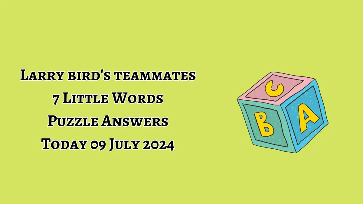 Larry bird's teammates 7 Little Words Puzzle Answer from July 09, 2024