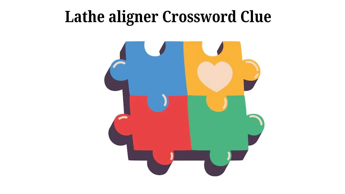 Lathe aligner 7 Little Words Puzzle Answer from July 30, 2024