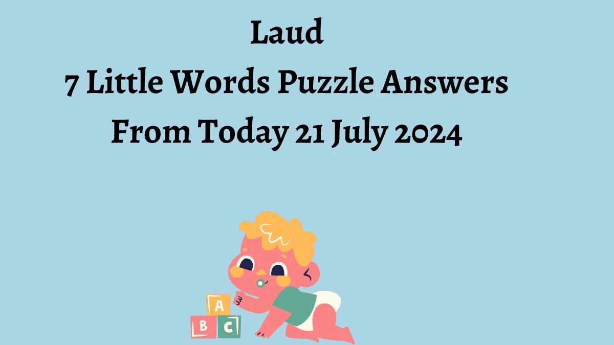 Laud 7 Little Words Puzzle Answer from July 21, 2024