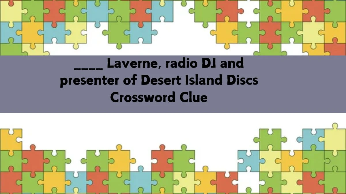 ____ Laverne, radio DJ and presenter of Desert Island Discs Crossword Clue Puzzle Answer from July 16, 2024