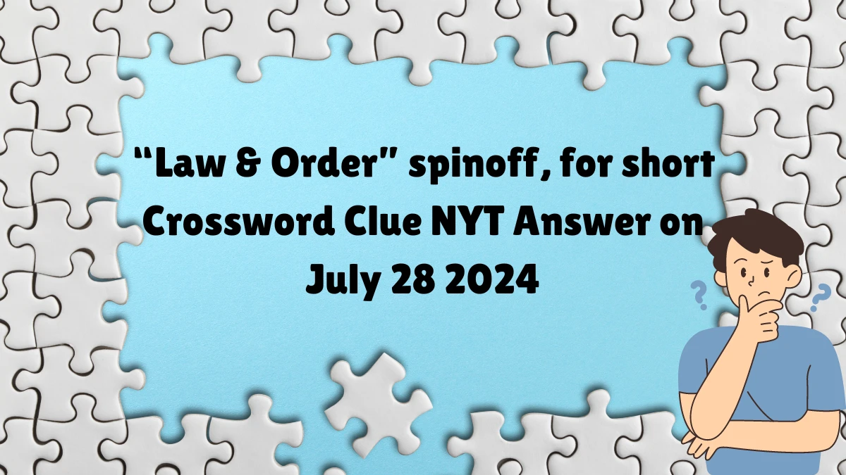 NYT “Law & Order” spinoff, for short Crossword Clue Puzzle Answer from July 28, 2024