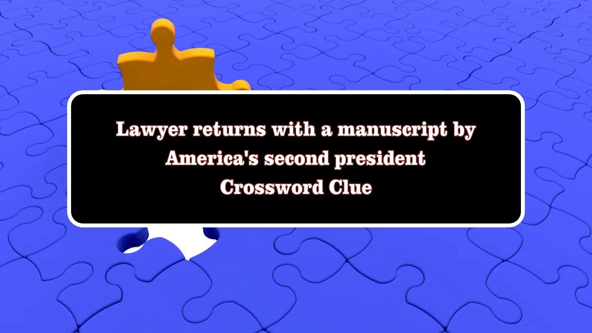 Lawyer returns with a manuscript by America's second president Crossword Clue Puzzle Answer from July 28, 2024