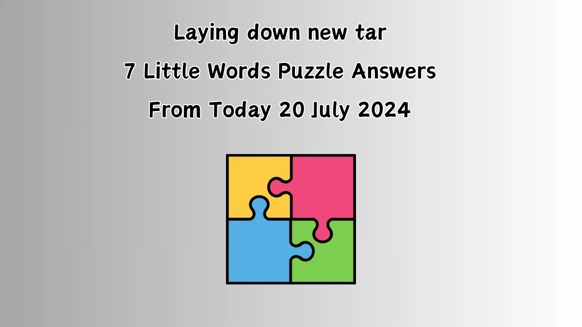 Laying down new tar 7 Little Words Puzzle Answer from July 20, 2024