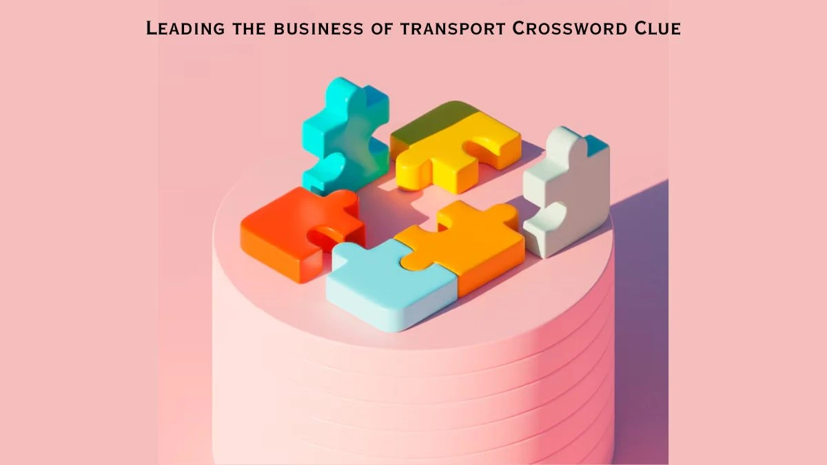 Leading the business of transport Crossword Clue Puzzle Answer from July 21, 2024