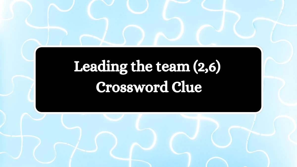 Leading the team (2,6) Crossword Clue Answers on July 30, 2024