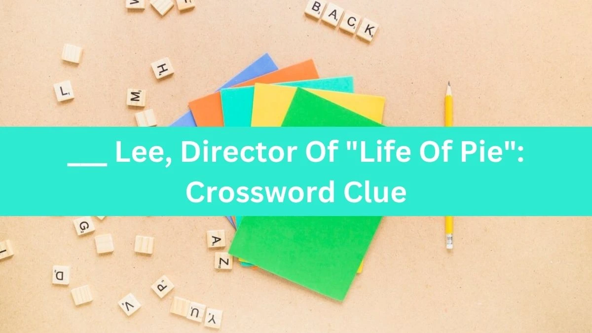 ___ Lee, Director Of Life Of Pie: Daily Themed Crossword Clue Puzzle Answer from July 16, 2024