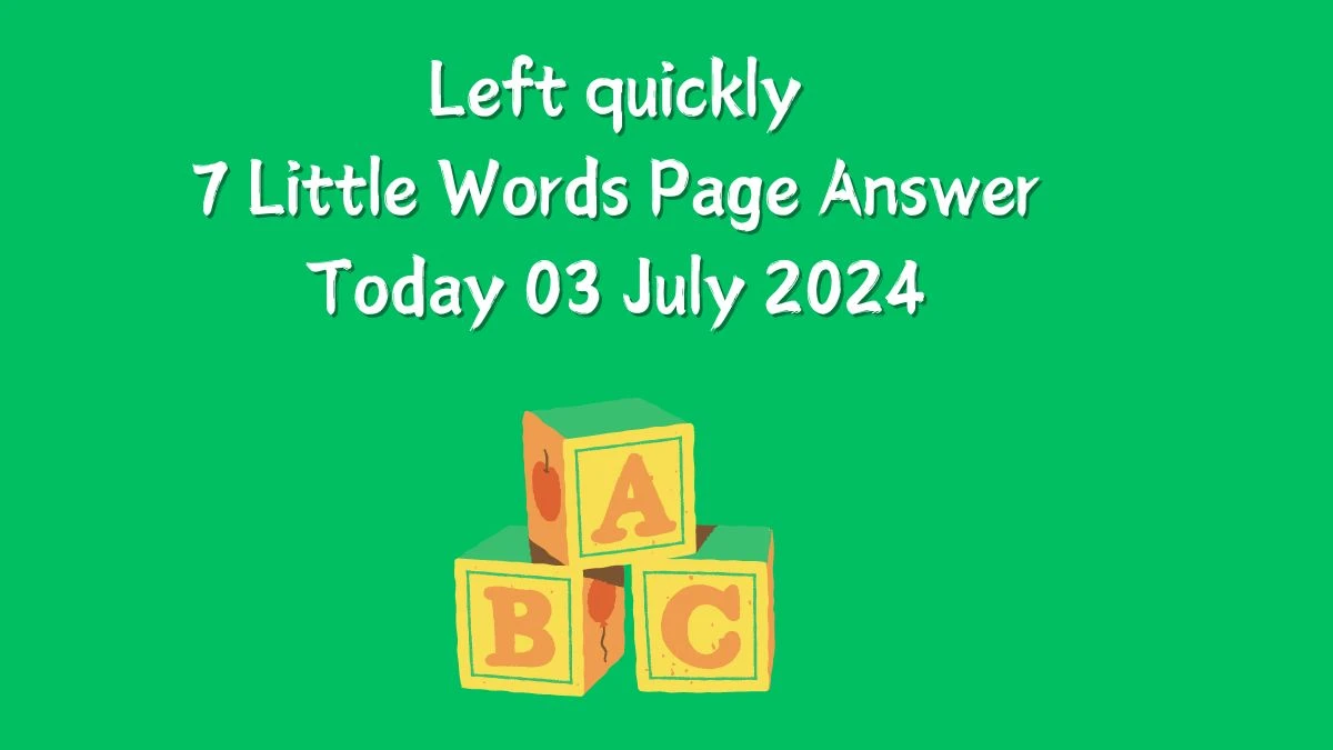 Left quickly 7 Little Words Puzzle Answer from July 03, 2024