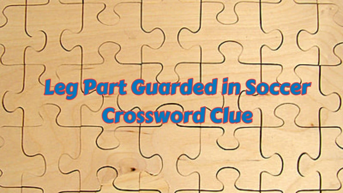 Universal Leg Part Guarded in Soccer Crossword Clue Puzzle Answer from July 08, 2024