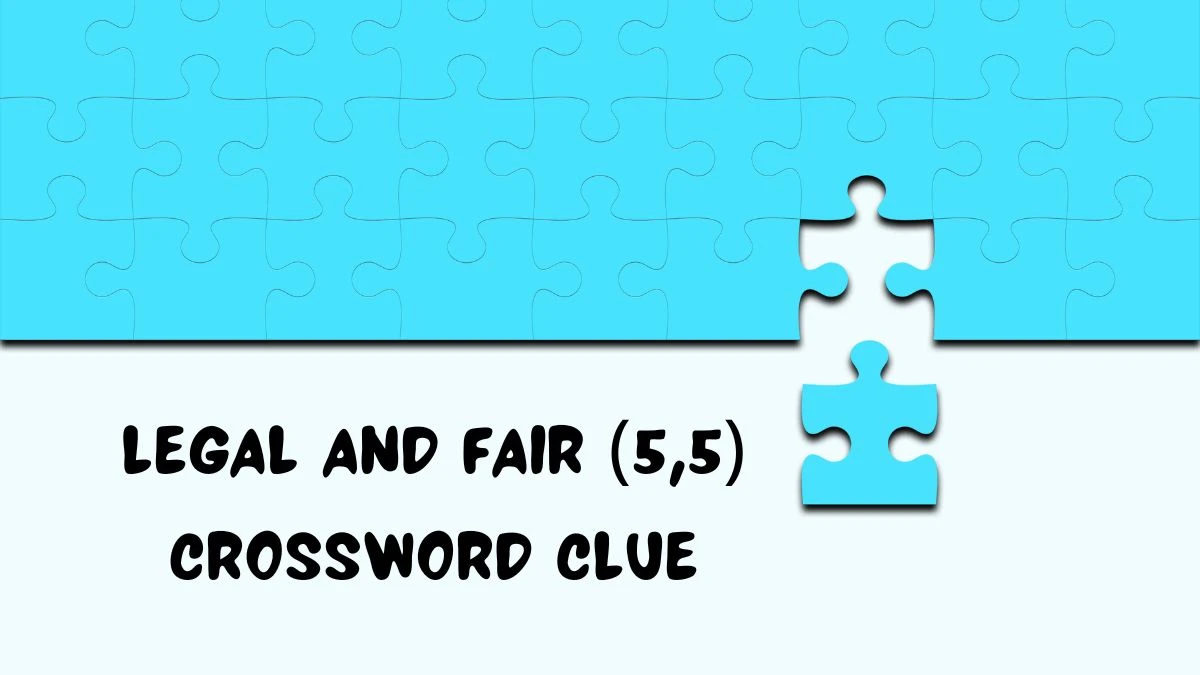 Legal and fair (5,5) Crossword Clue Puzzle Answer from July 20, 2024