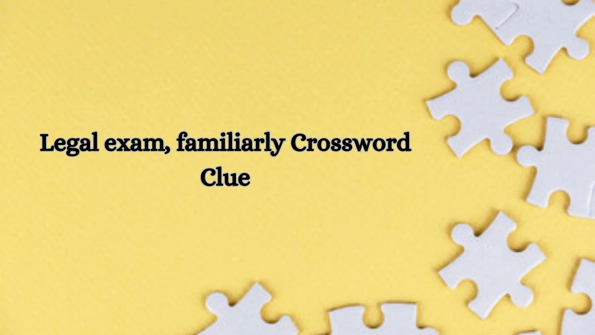 LA Times Legal exam, familiarly Crossword Puzzle Answer from July 13, 2024