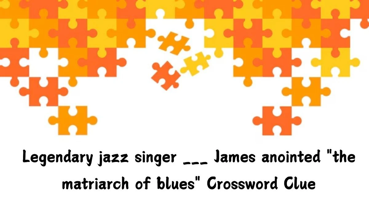 Legendary jazz singer ___ James anointed the matriarch of blues Daily Themed Crossword Clue Answers on July 09, 2024