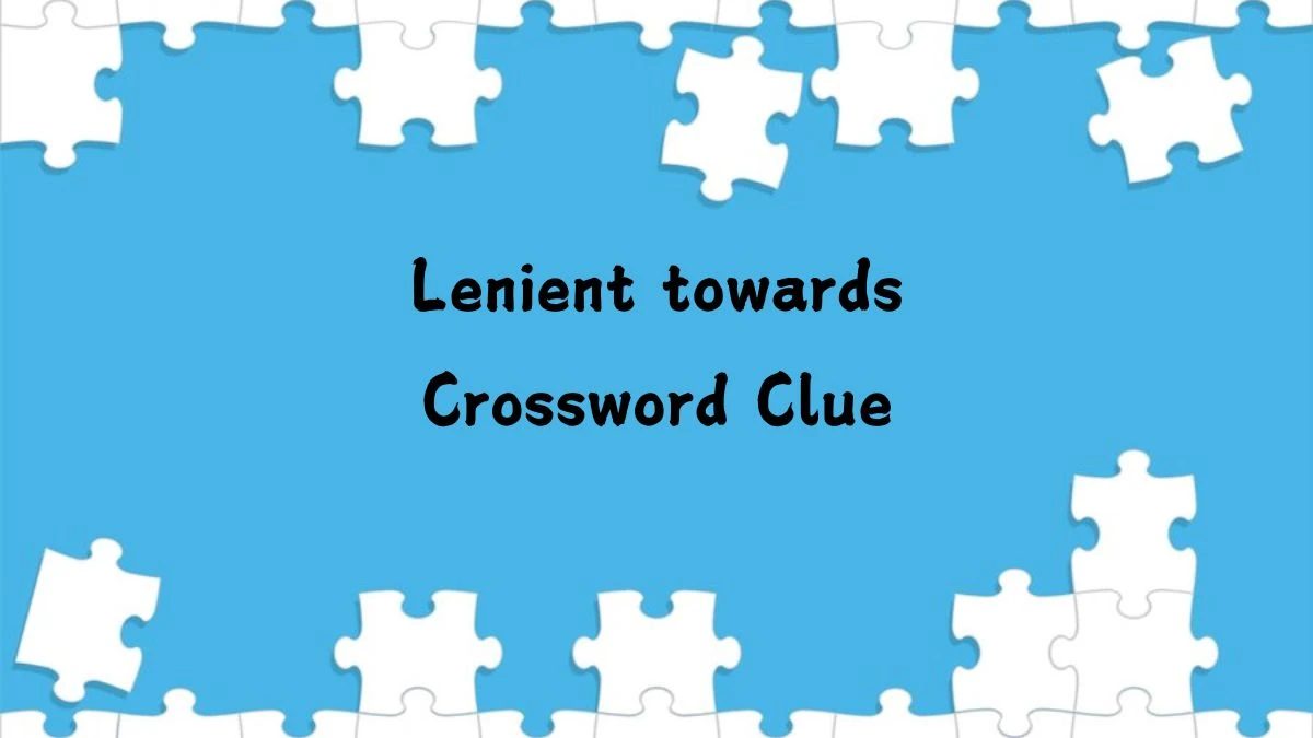 Irish Daily Mail Quick Lenient towards (4,2) Crossword Clue 6 Letters Puzzle Answer from July 17, 2024