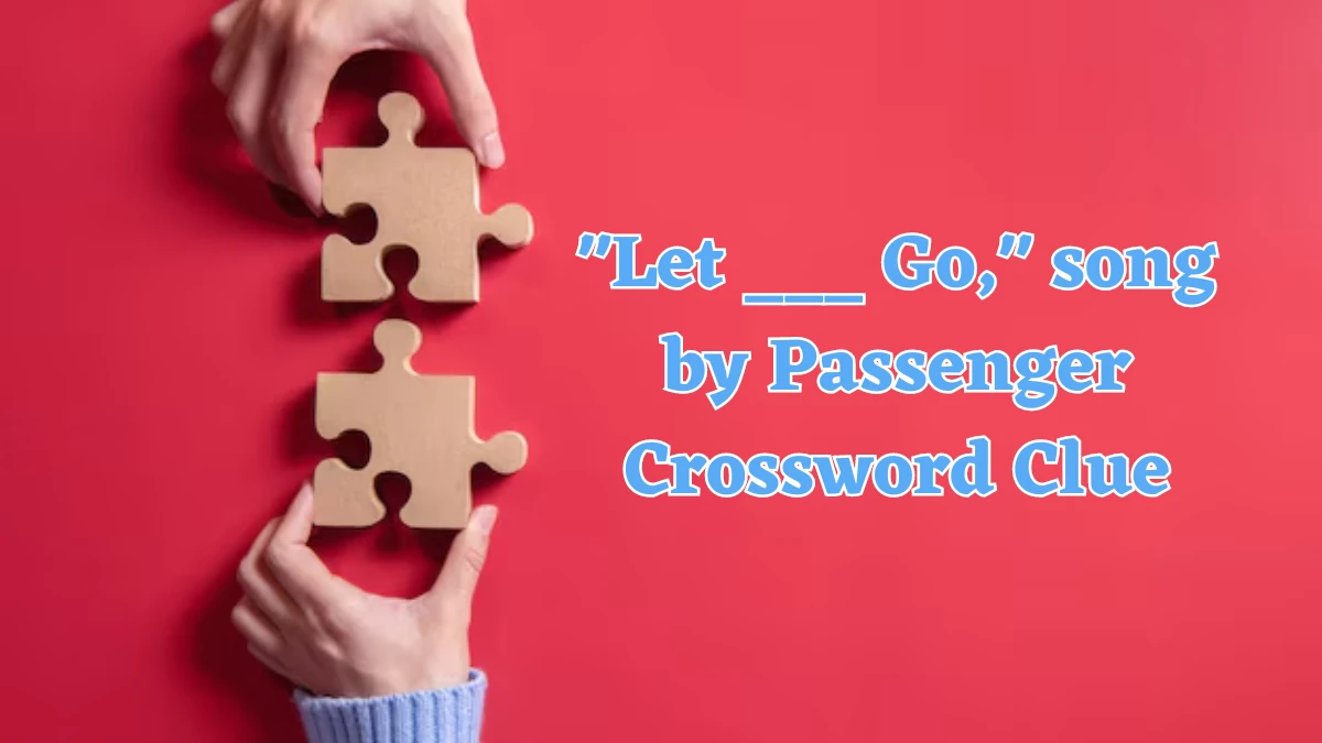 Let ___ Go, song by Passenger Daily Themed Crossword Clue Answers on July 24, 2024