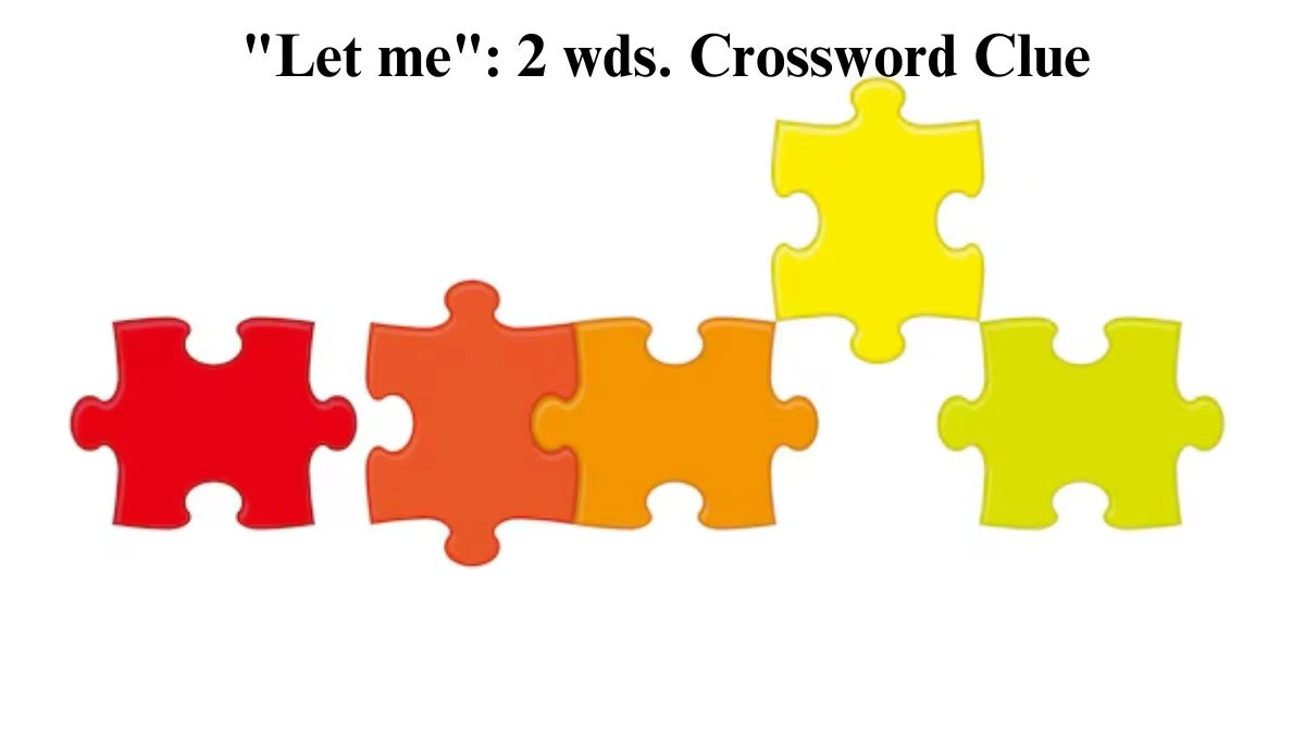 Let me: 2 wds. Daily Commuter Crossword Clue Puzzle Answer from July 15, 2024