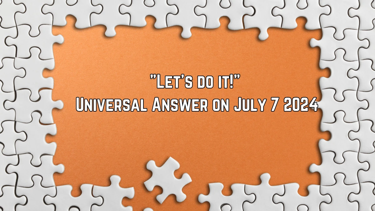 Universal Let's do it! Crossword Clue Puzzle Answer from July 07, 2024