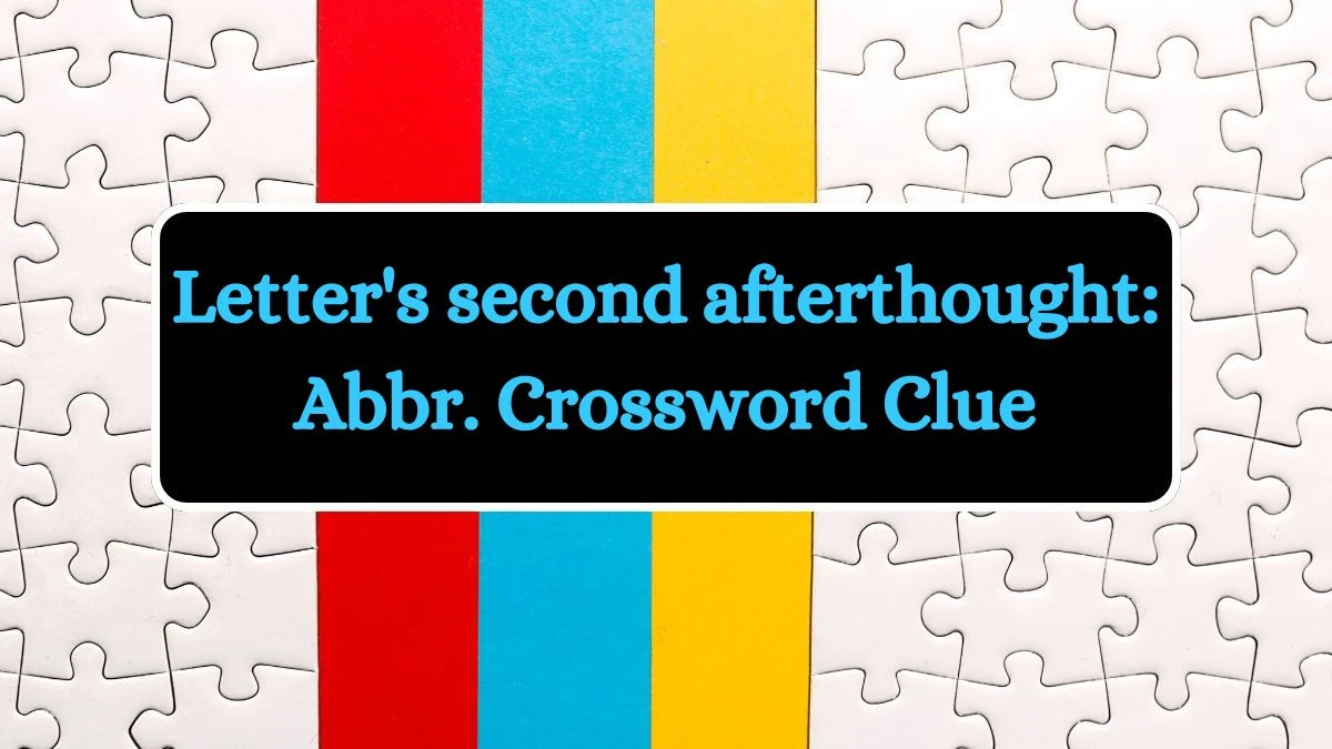 Letter's second afterthought: Abbr. Daily Commuter Crossword Clue Puzzle Answer from July 09, 2024