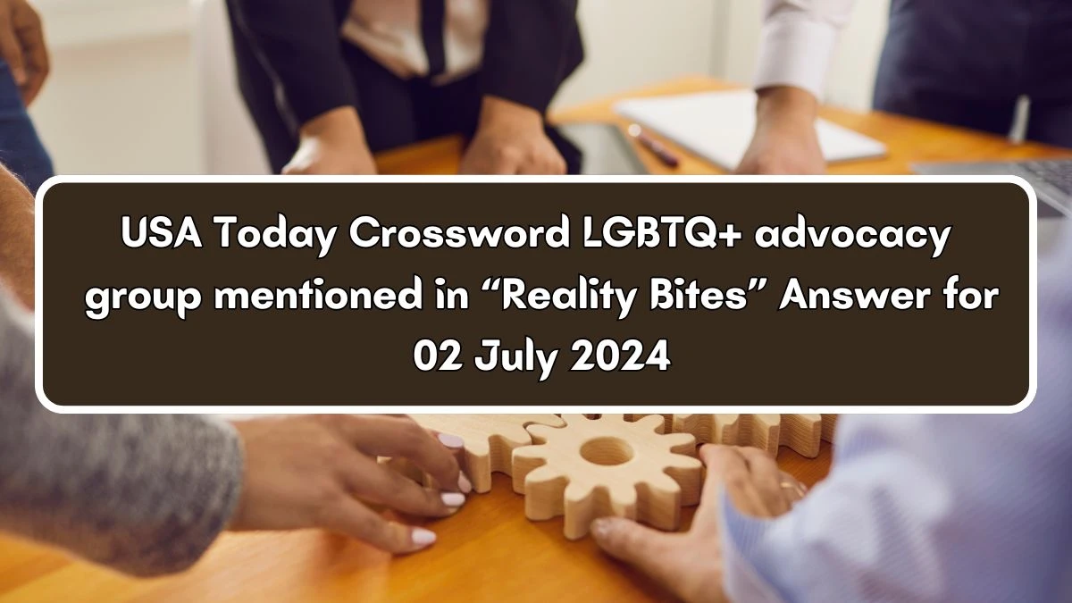 USA Today LGBTQ+ advocacy group mentioned in “Reality Bites” Crossword Clue Puzzle Answer from July 02, 2024