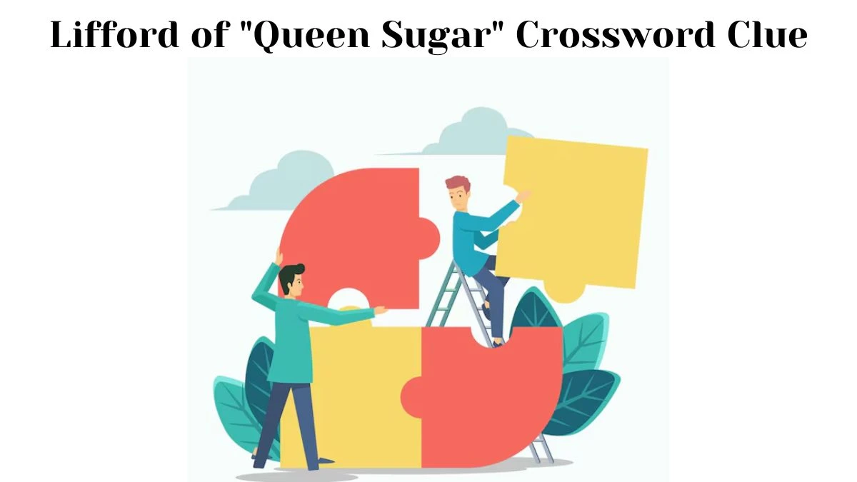 LA Times Lifford of Queen Sugar Crossword Puzzle Answer from July 11, 2024