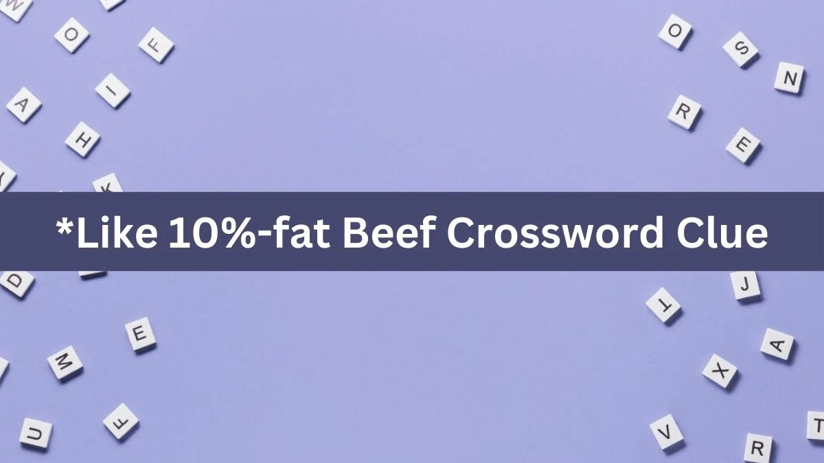 *Like 10%-fat Beef NYT Crossword Clue Puzzle Answer from July 31, 2024