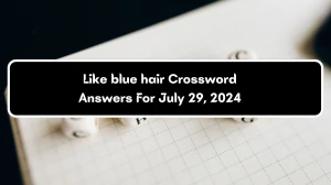 USA Today Like blue hair Crossword Clue Puzzle Answer from July 29, 2024