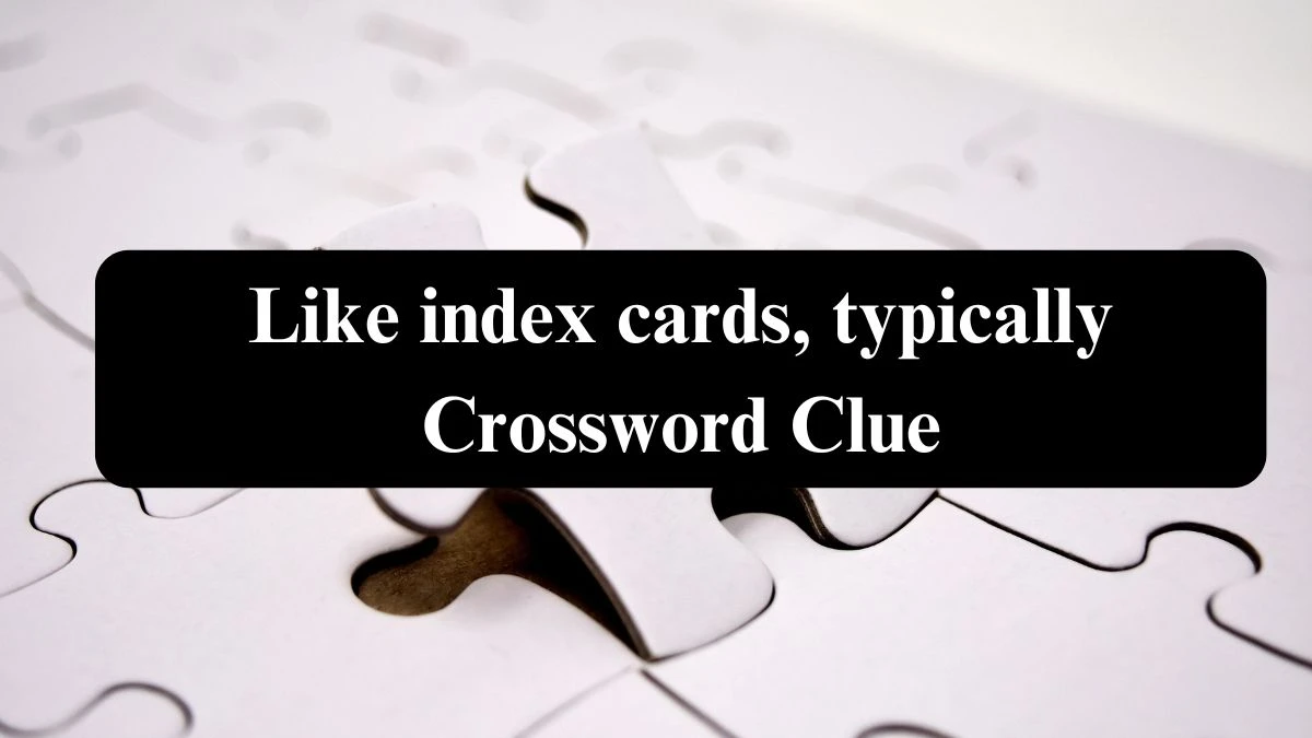 Like index cards, typically Crossword Clue NYT Puzzle Answer from July 24, 2024