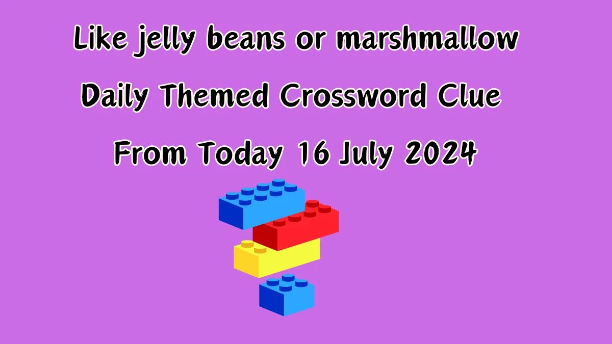 Daily Themed Like jelly beans or marshmallow Crossword Clue Puzzle Answer from July 16, 2024